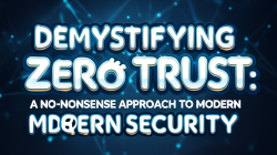 Demystifying Zero Trust: A No-Nonsense Approach to Modern Cybersecurity